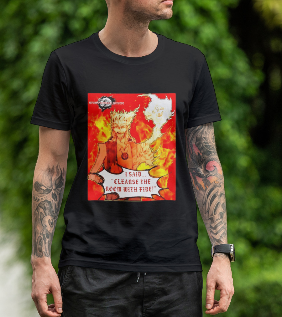 Dystopian Dawn I Said Cleanse The Room With Fire Fiery Character And Ghostly Flame T-Shirt