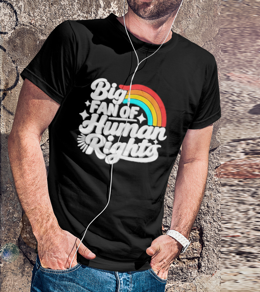 Big Fan Of Human Rights Rainbow Equality Celebration T-Shirt