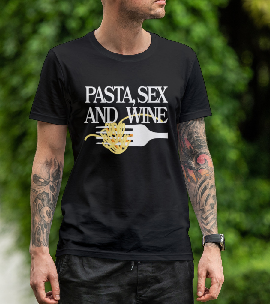 Pasta Sex And Wine Spicy Thoughts Foodie Fun T-Shirt