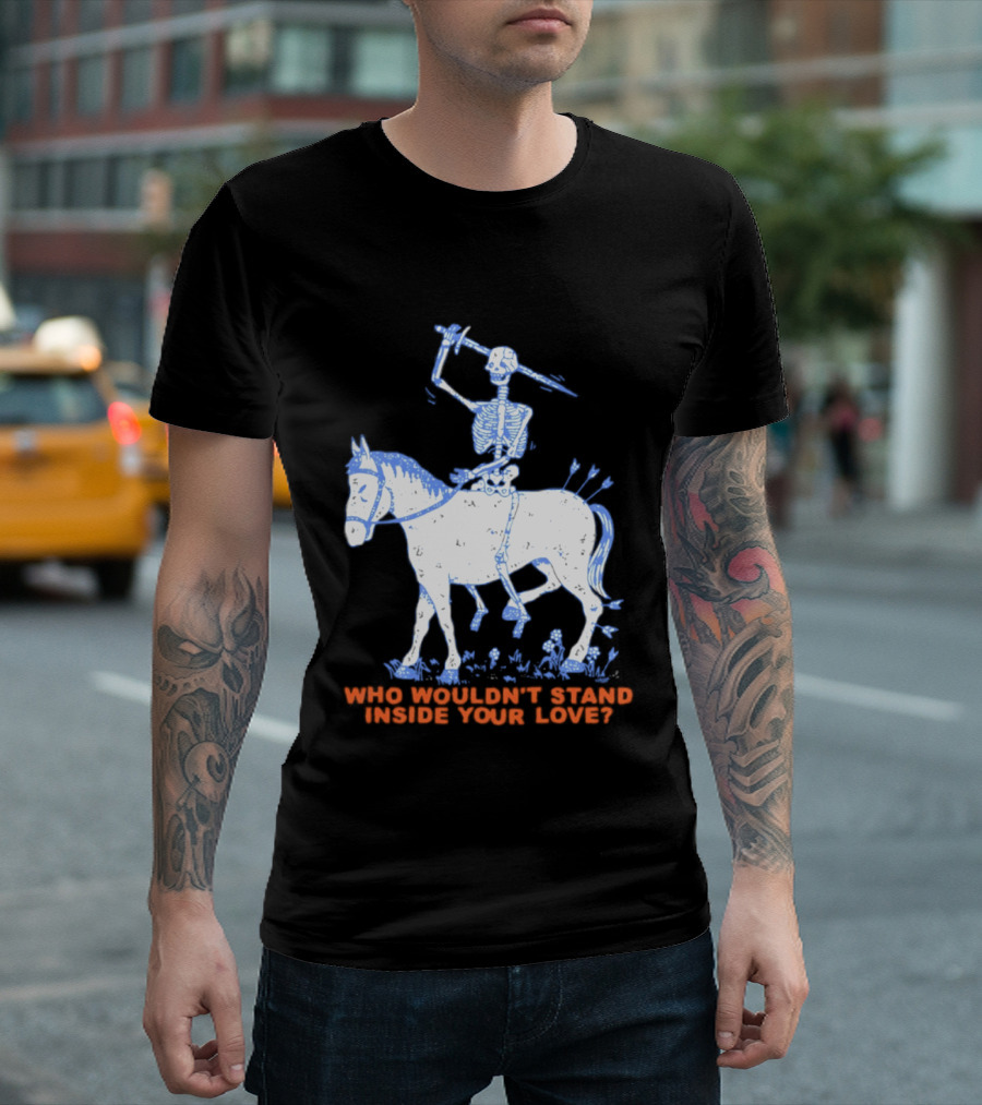Skeleton Riding Horse Who Wouldn't Stand Inside Your Love T-Shirt