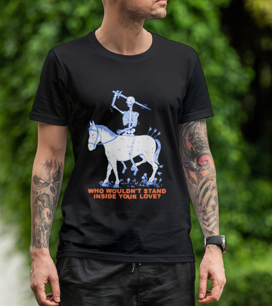 Skeleton Riding Horse Who Wouldn't Stand Inside Your Love T-Shirt