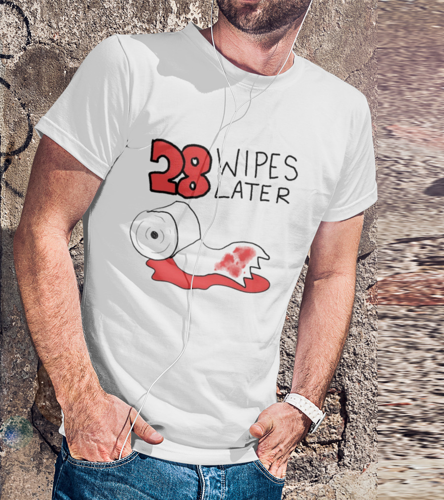 28 Wipes Later Toilet Paper Humor Bloody Roll T-Shirt