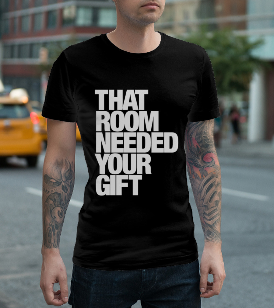 That Room Needed Your T-Shirt