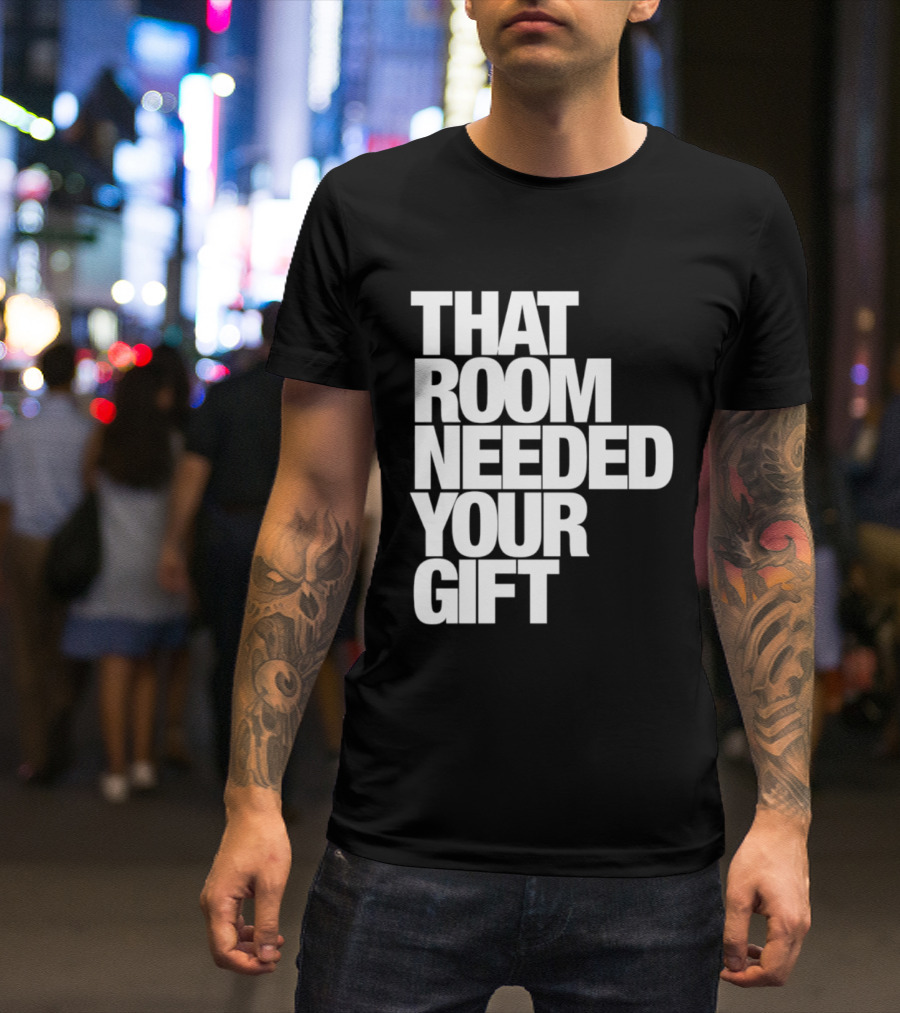 That Room Needed Your T-Shirt