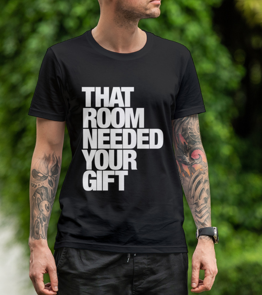 That Room Needed Your T-Shirt