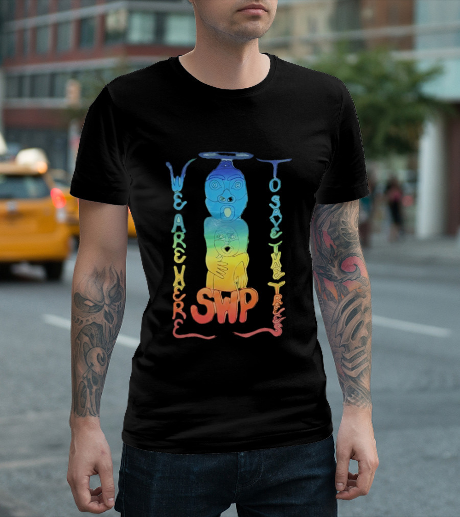 We Are Here To Save The Trees SWP LGBT Rainbow Totem T-Shirt