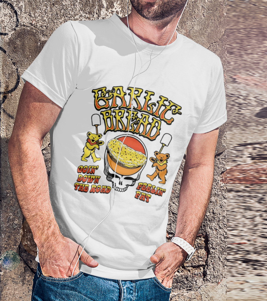 Garlic Bread Goin' Down The Road Feelin' Fat Grateful Dead Bears T-Shirt