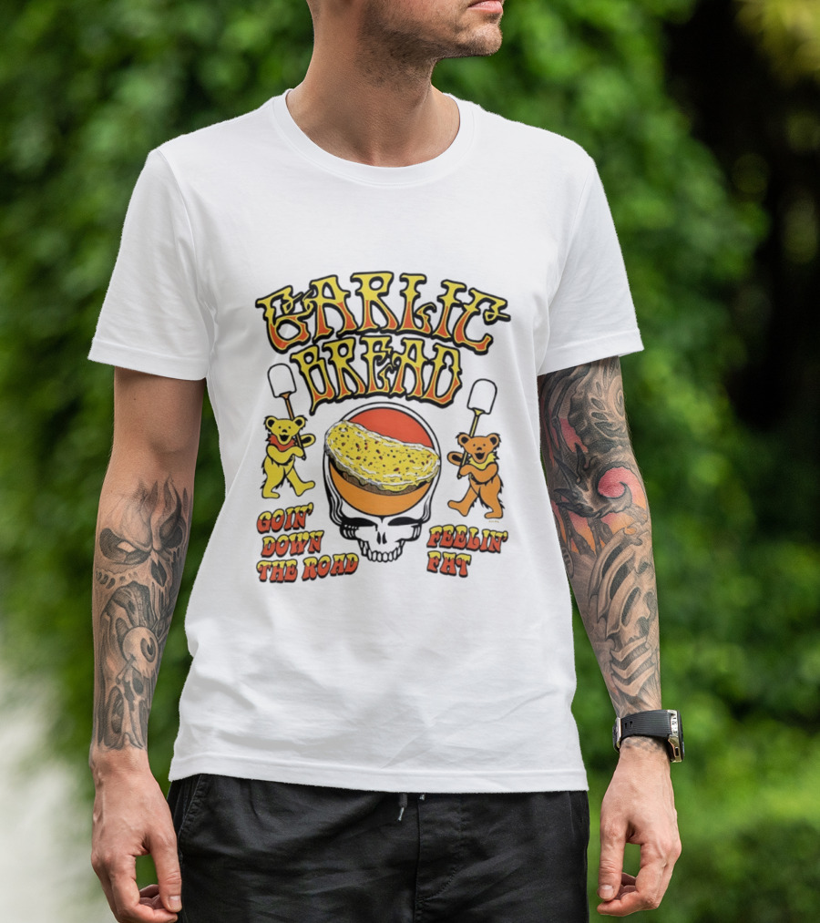 Garlic Bread Goin' Down The Road Feelin' Fat Grateful Dead Bears T-Shirt