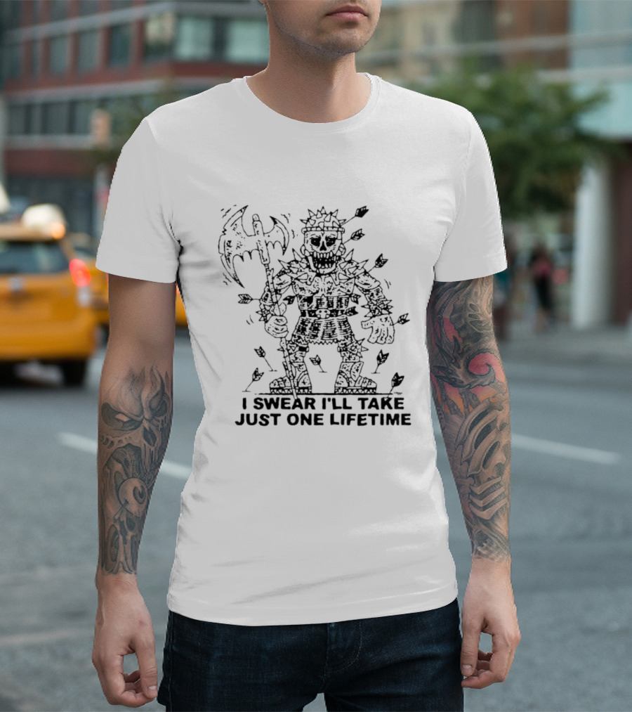 I Swear I'll Take Just One Lifetime Skeleton Warrior Axe Shield Spikes T-Shirt