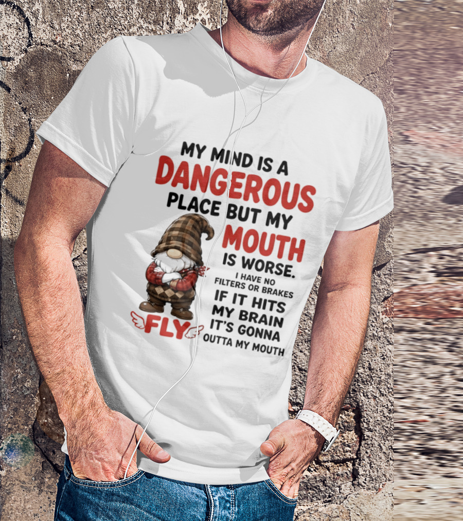 My Mind Is A Dangerous Place But My Mouth Is Worse Gnome Fly No Filters Or Brakes T-Shirt