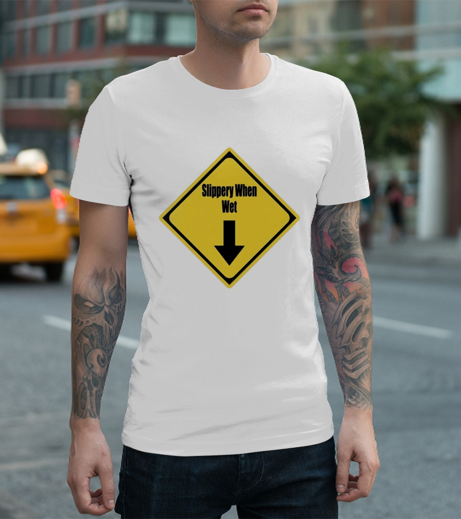 Slippery When Wet Warning Sign Caution Humorous Arrow Down T-Shirt