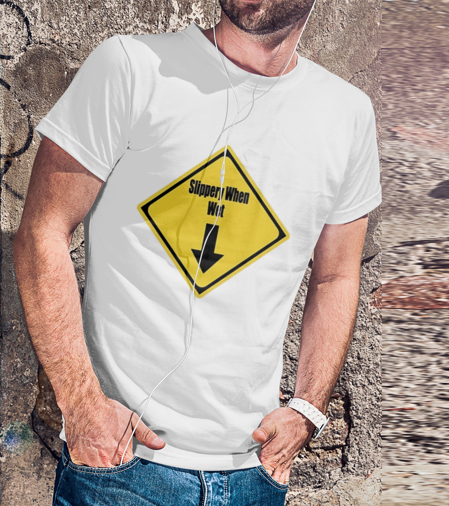 Slippery When Wet Warning Sign Caution Humorous Arrow Down T-Shirt