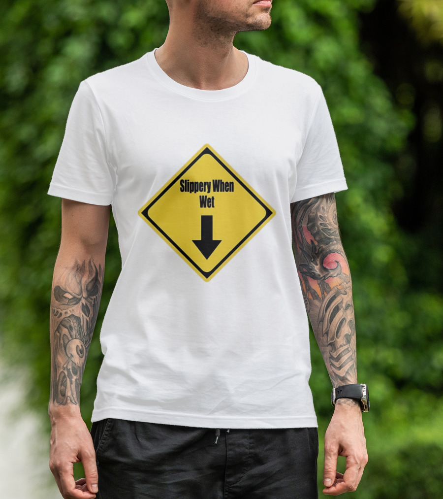 Slippery When Wet Warning Sign Caution Humorous Arrow Down T-Shirt