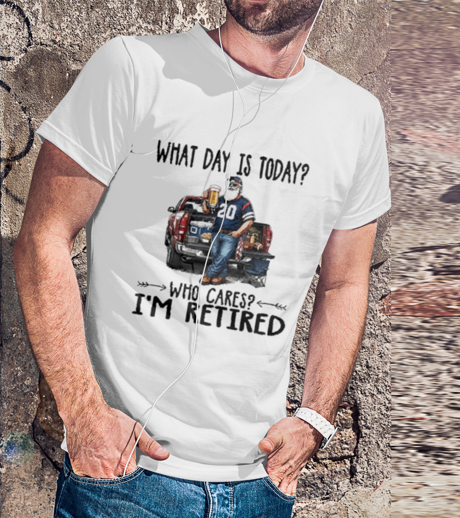 What Day Is Today Who Cares I'm Retired Tailgating Beer Football T-Shirt