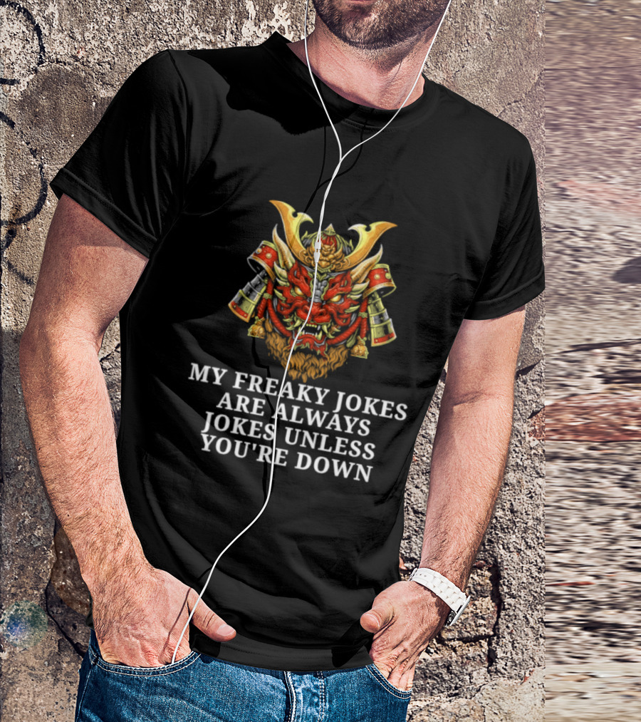 My Freaky Jokes Are Always Jokes Unless You're Down Samurai Warrior Mask T-Shirt