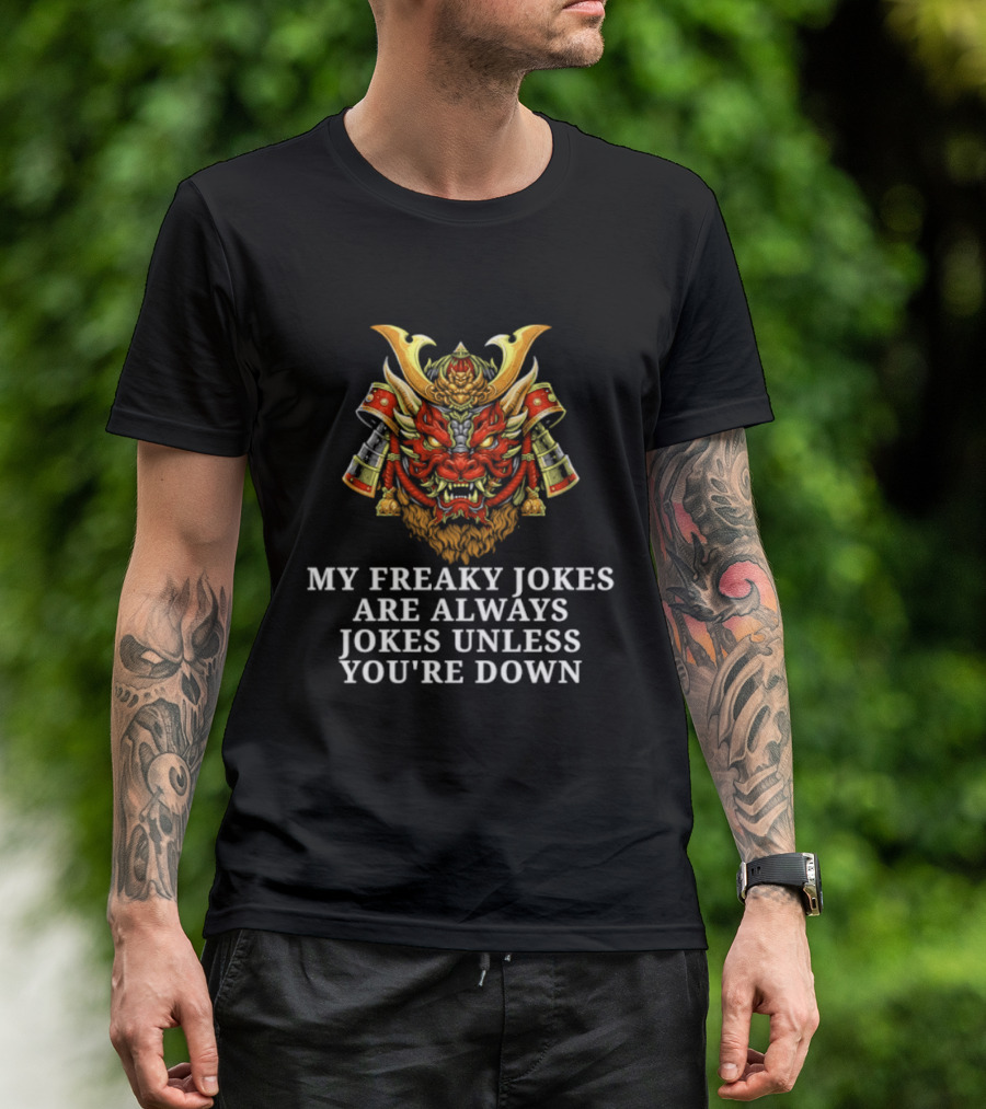 My Freaky Jokes Are Always Jokes Unless You're Down Samurai Warrior Mask T-Shirt