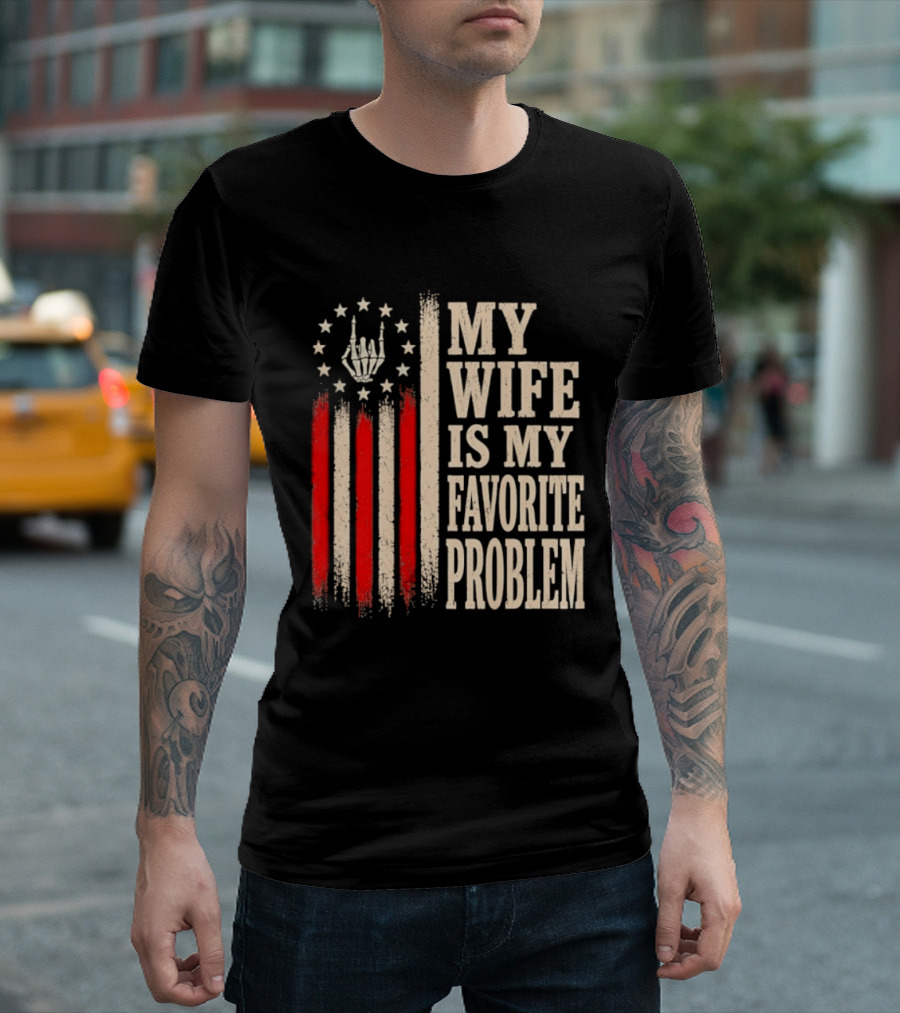 My Wife Is My Favorite Problem American Flag Hand Sign T-Shirt