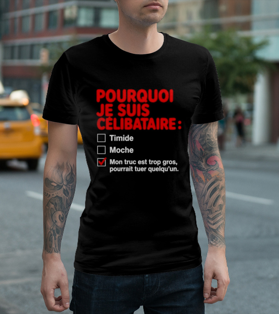 Pourquoi Je Suis Célibataire Mon Truc Est Trop Gros Pourrait Tuer Quelqu'un T-Shirt