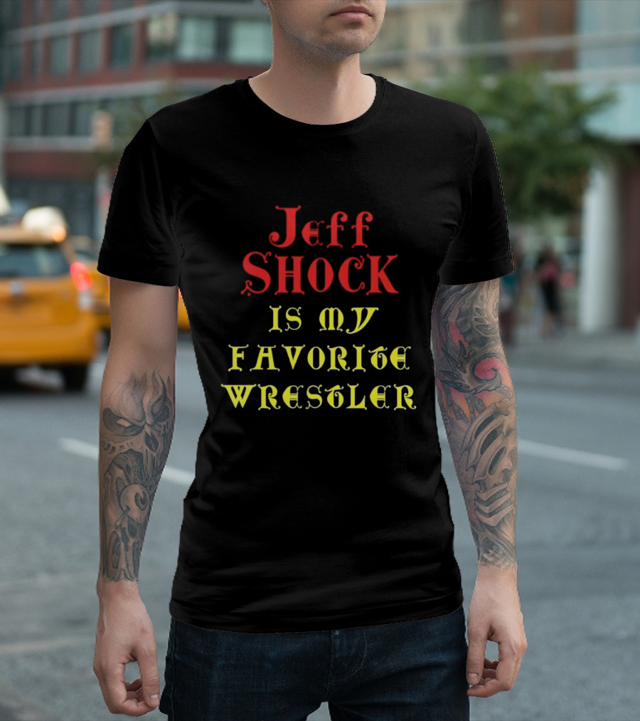 Jeff Shock Is My Favorite Wrestler T-Shirt