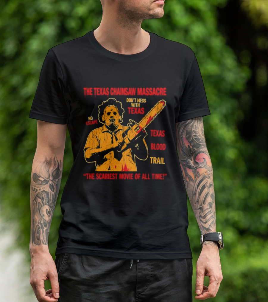 The Texas Chainsaw Massacre Don't Mess With Texas Blood Trail The Scariest Movie Of All Time T-Shirt