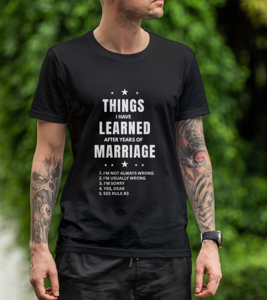 Things I Have Learned After Years Of Marriage I'm Not Always Wrong I'm Usually Wrong I'm Sorry Yes Dear See Rule 1 T-Shirt