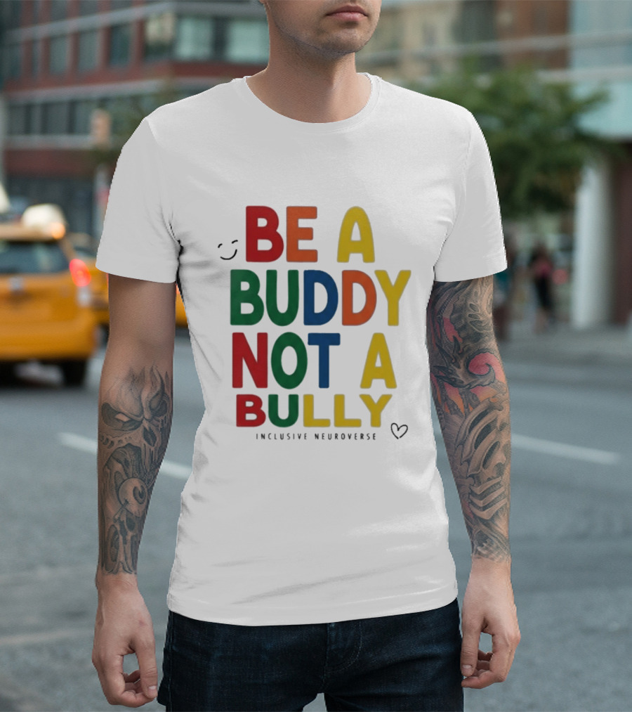 Be A Buddy Not A Bully Inclusive Neuroverse Positive Message T-Shirt