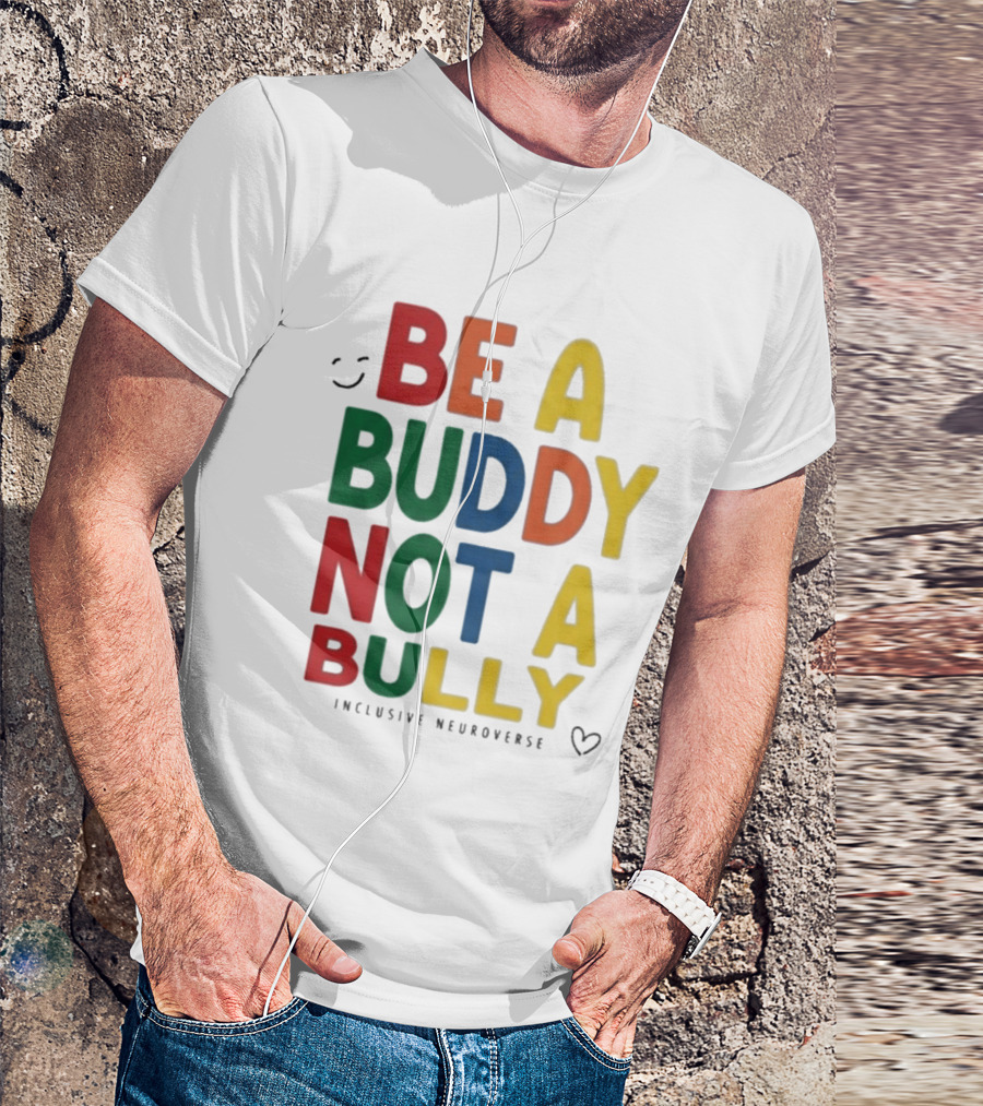 Be A Buddy Not A Bully Inclusive Neuroverse Positive Message T-Shirt