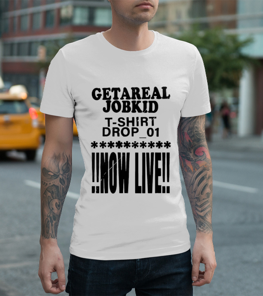 Getareal Jobkid Drop 01 Now Live T-Shirt