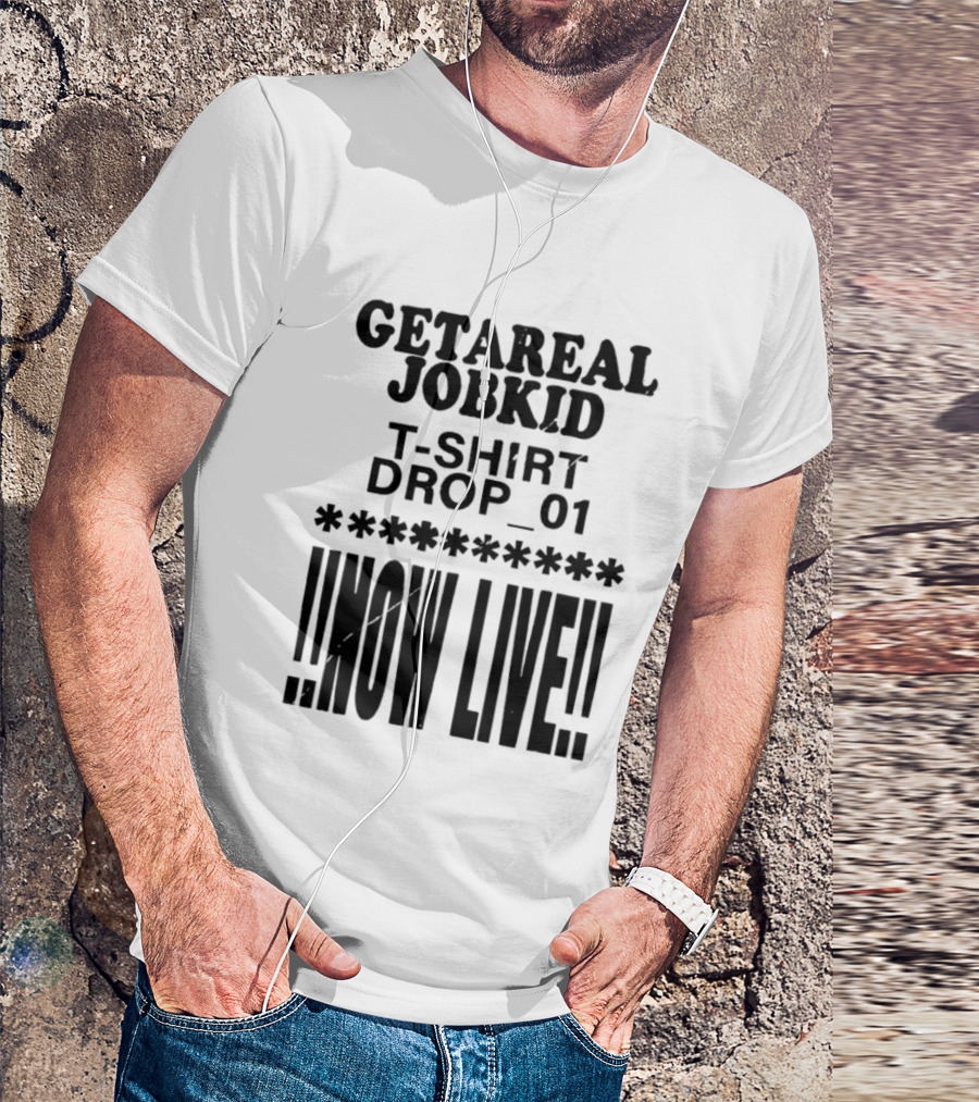 Getareal Jobkid Drop 01 Now Live T-Shirt