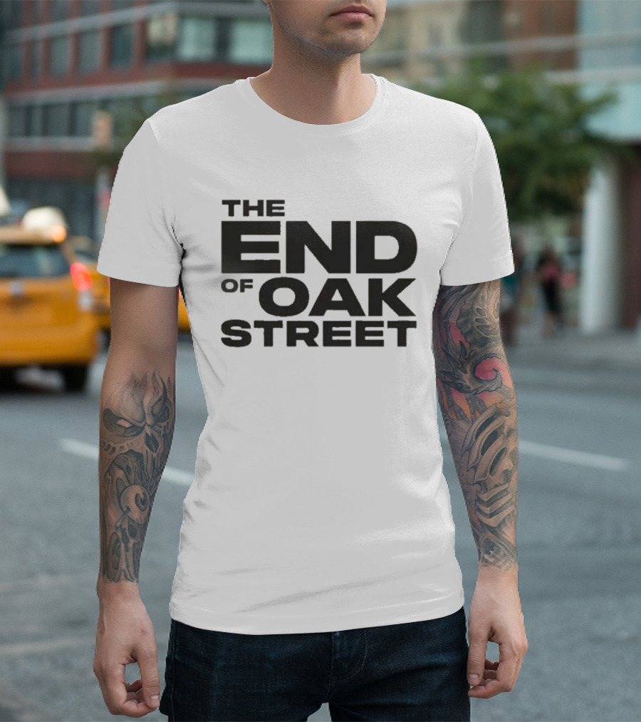 The End Of Oak Street T-Shirt