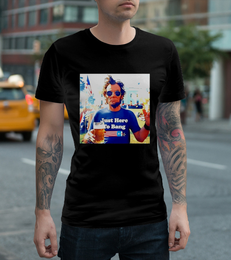 Just Here To Bang Abraham Lincoln 4th Of July Fireworks And Beer T-Shirt