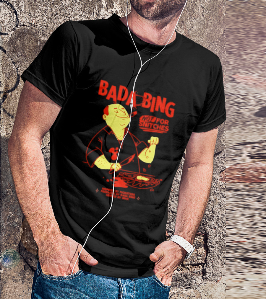 Bada Bing Not For Snitches By Mobsters Prepared By Bada Bing Served By Unik T-Shirt