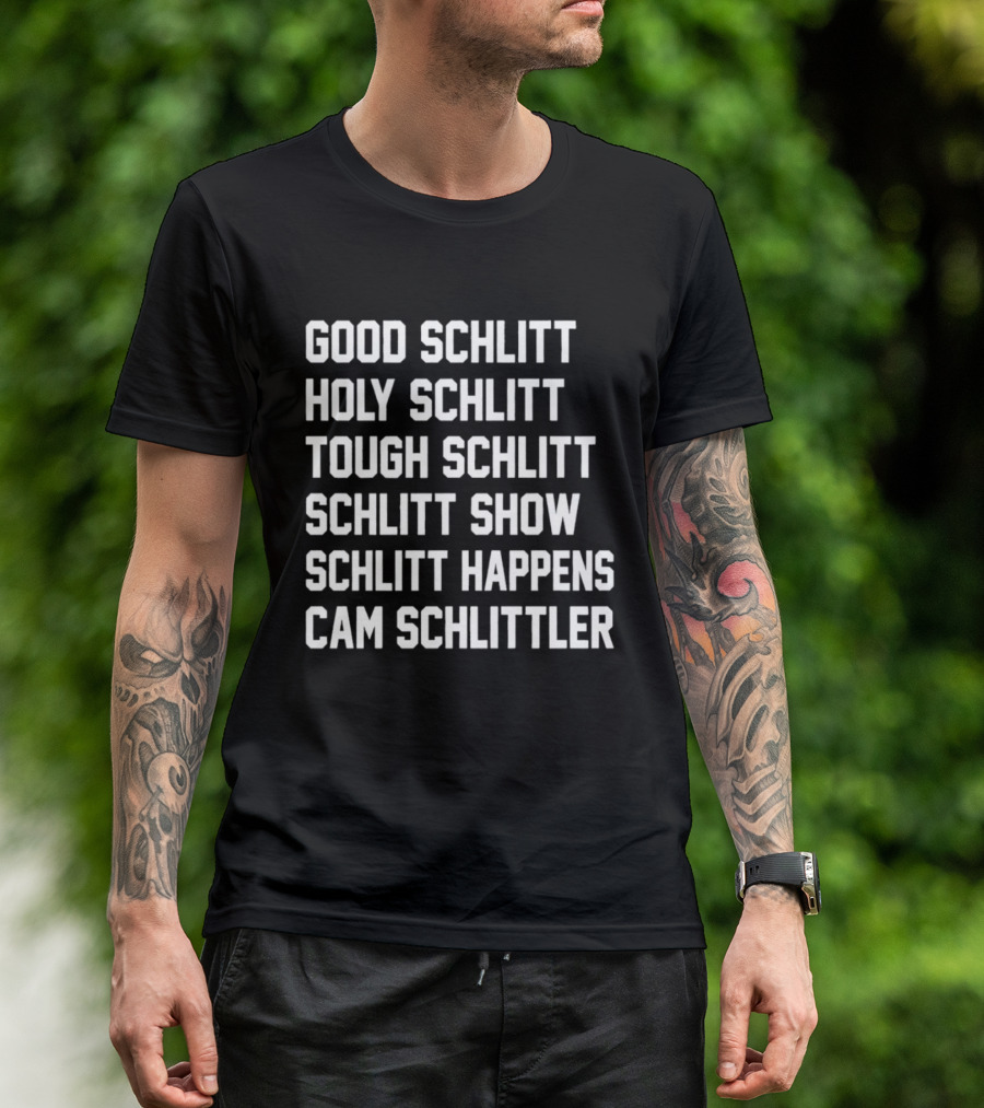 Good Schlitt Holy Schlitt Tough Schlitt Schlitt Show Schlitt Happens Cam Schlittler T-Shirt