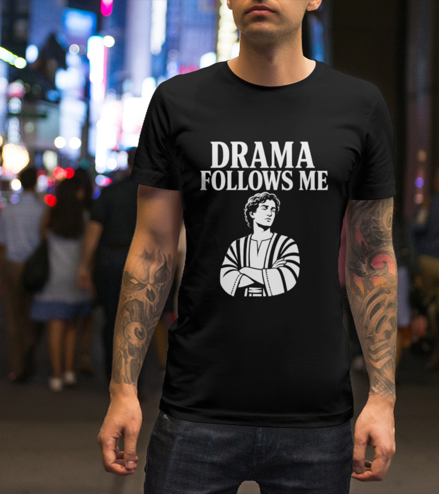 Drama Follows Me Sarcastic Dramatic Bold Attitude T-Shirt
