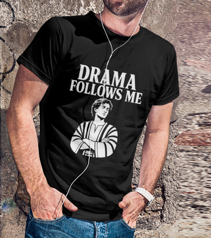 Drama Follows Me Sarcastic Dramatic Bold Attitude T-Shirt