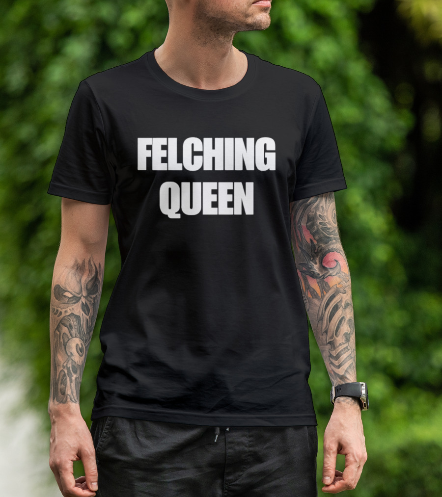 Felching Queen T-Shirt