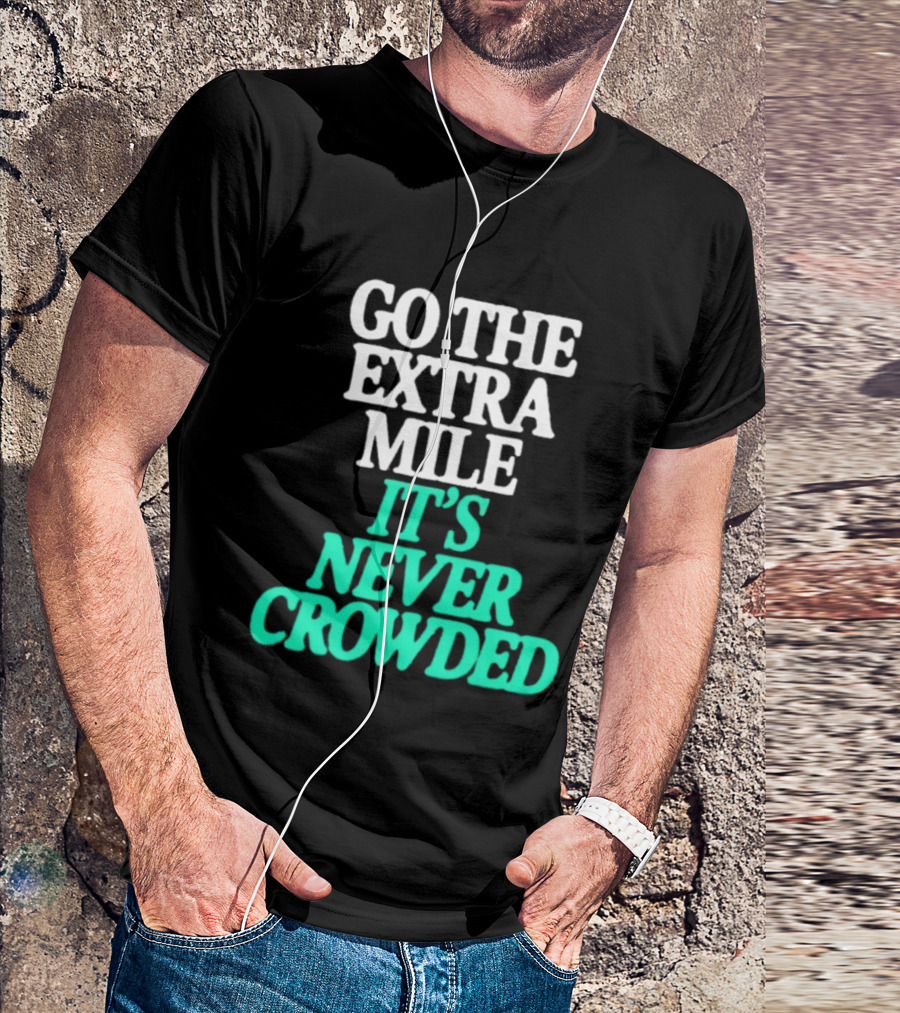 Go The Extra Mile It's Never Crowded Motivational T-Shirt