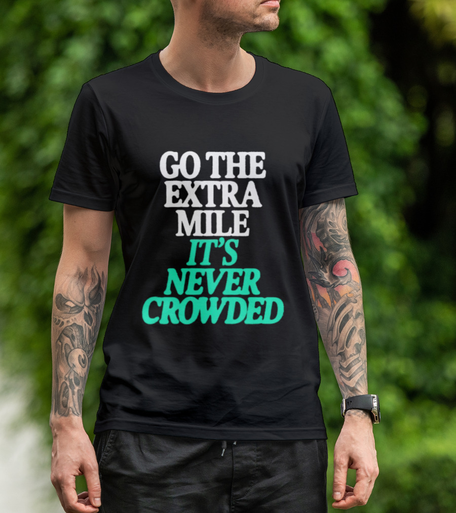 Go The Extra Mile It's Never Crowded Motivational T-Shirt