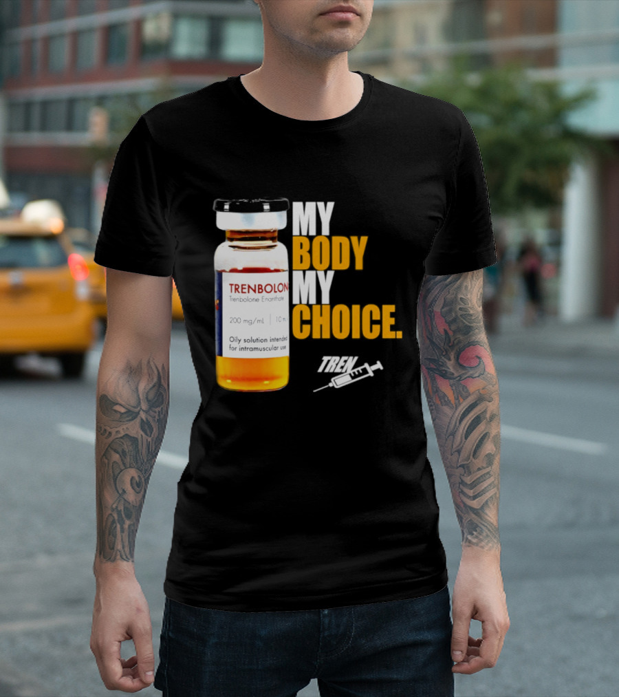 My Body My Choice Trenolone Enanthate 200 Mg 10 Ml T-Shirt