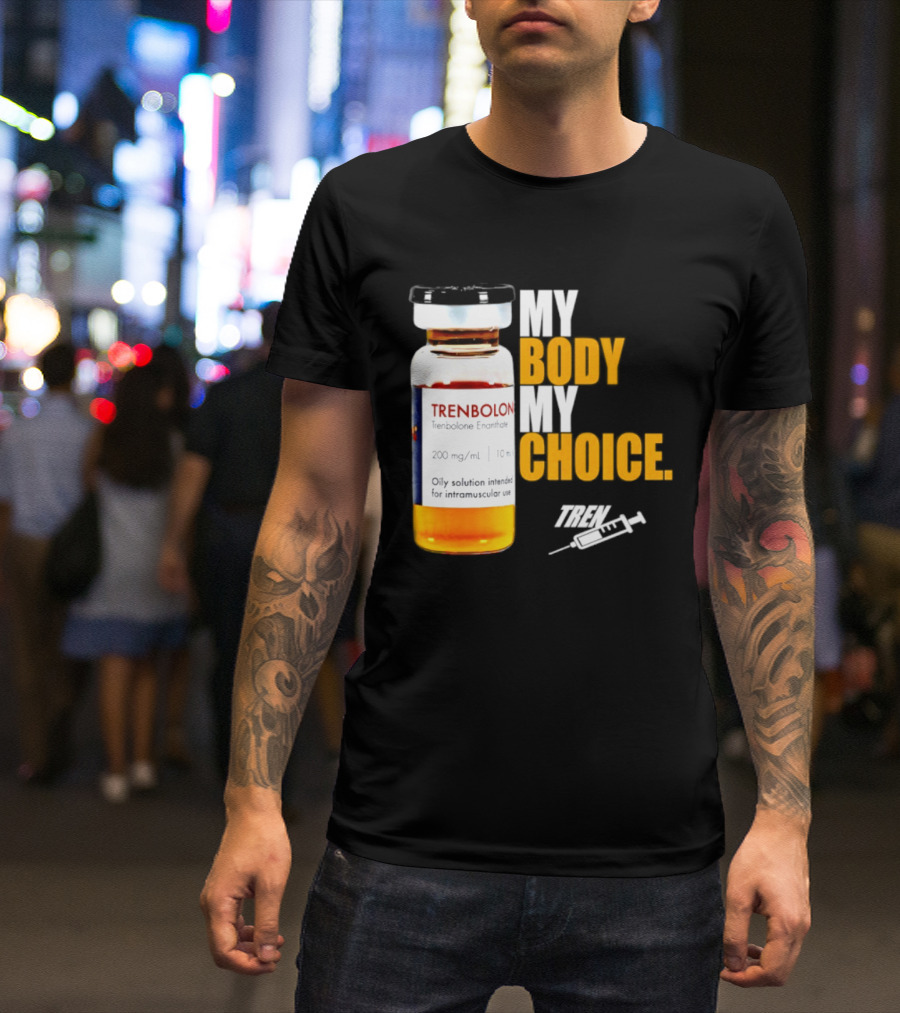 My Body My Choice Trenolone Enanthate 200 Mg 10 Ml T-Shirt