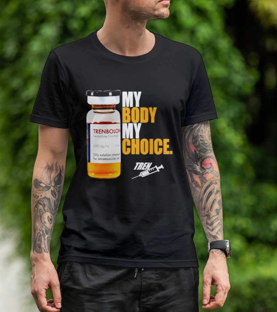 My Body My Choice Trenolone Enanthate 200 Mg 10 Ml T-Shirt
