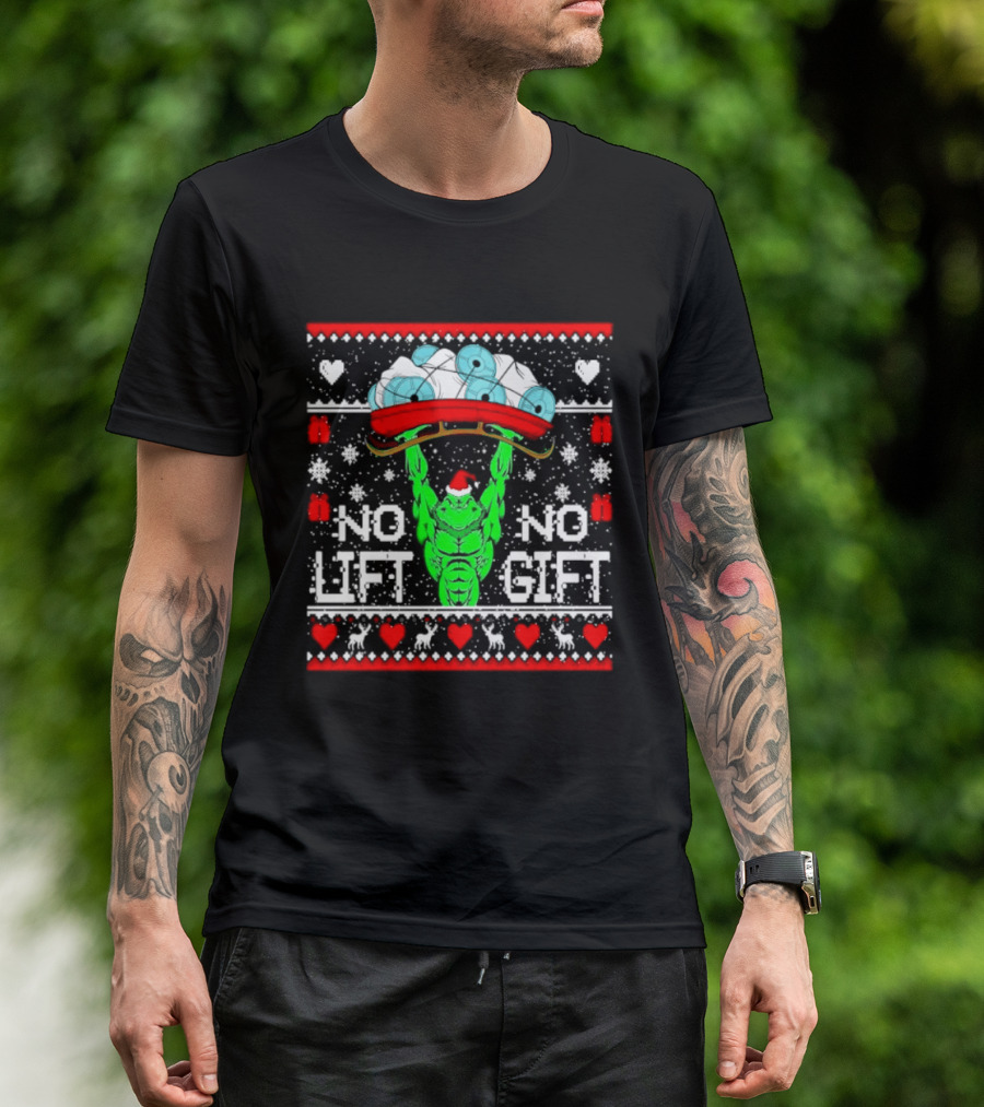 No Lift No Gift Grinch Weightlifting Christmas Ugly Sweater T-Shirt