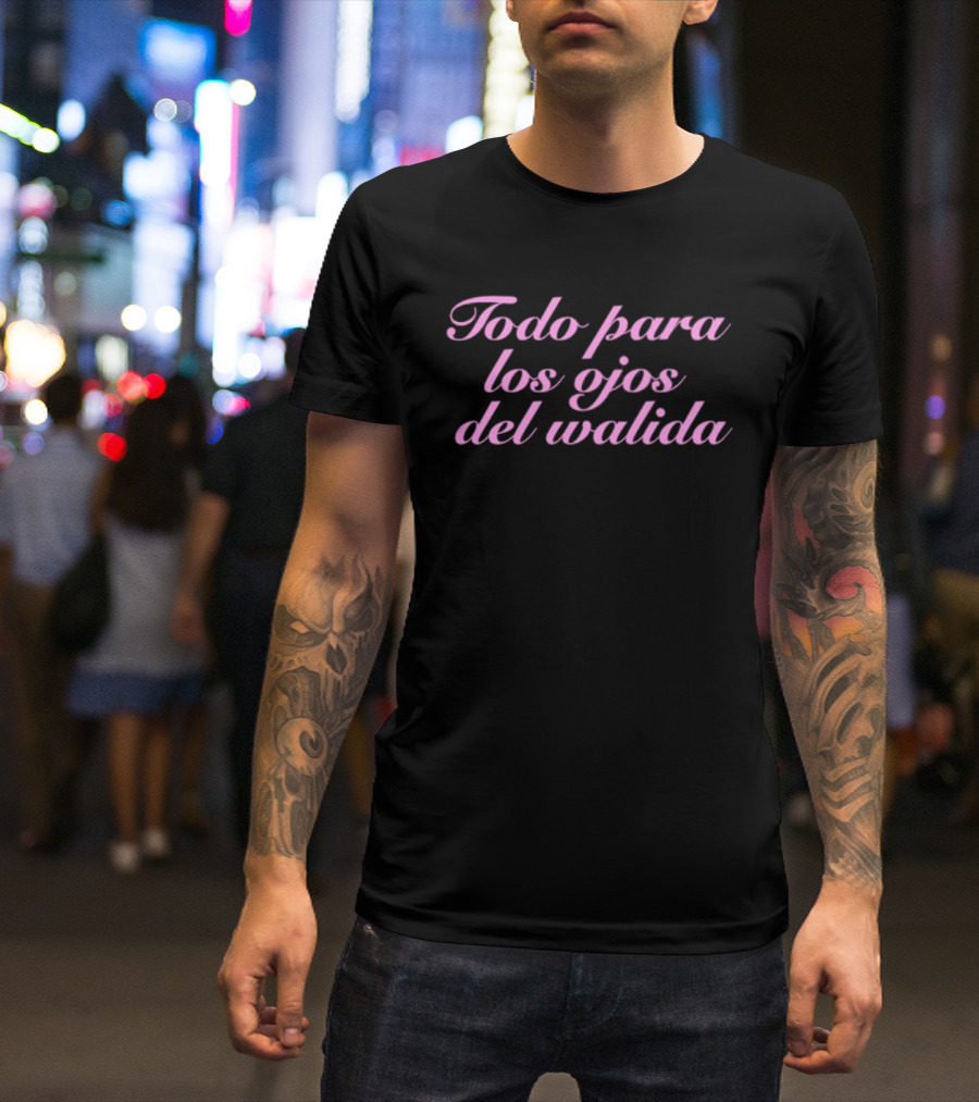 Todo Para Los Ojos Del Walida Spanish Text In Pink Cursive T-Shirt