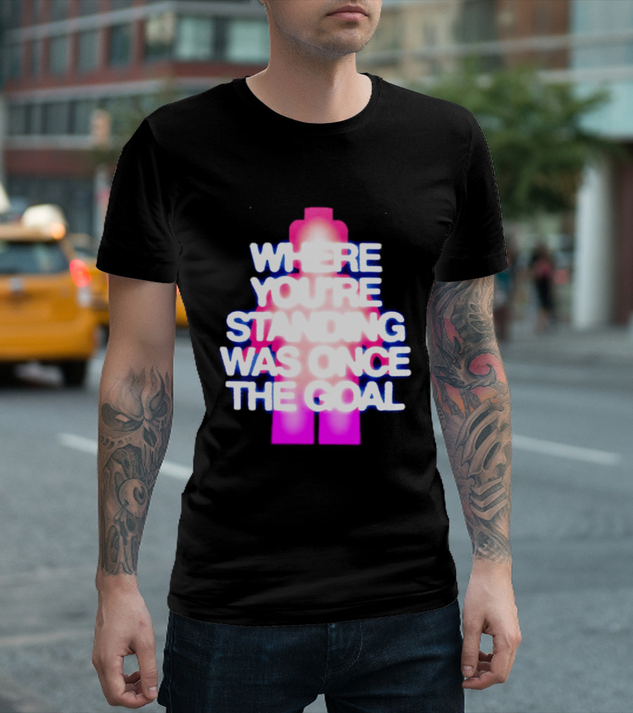 Where You're Standing Was Once The Goal Bright Neon Figure T-Shirt