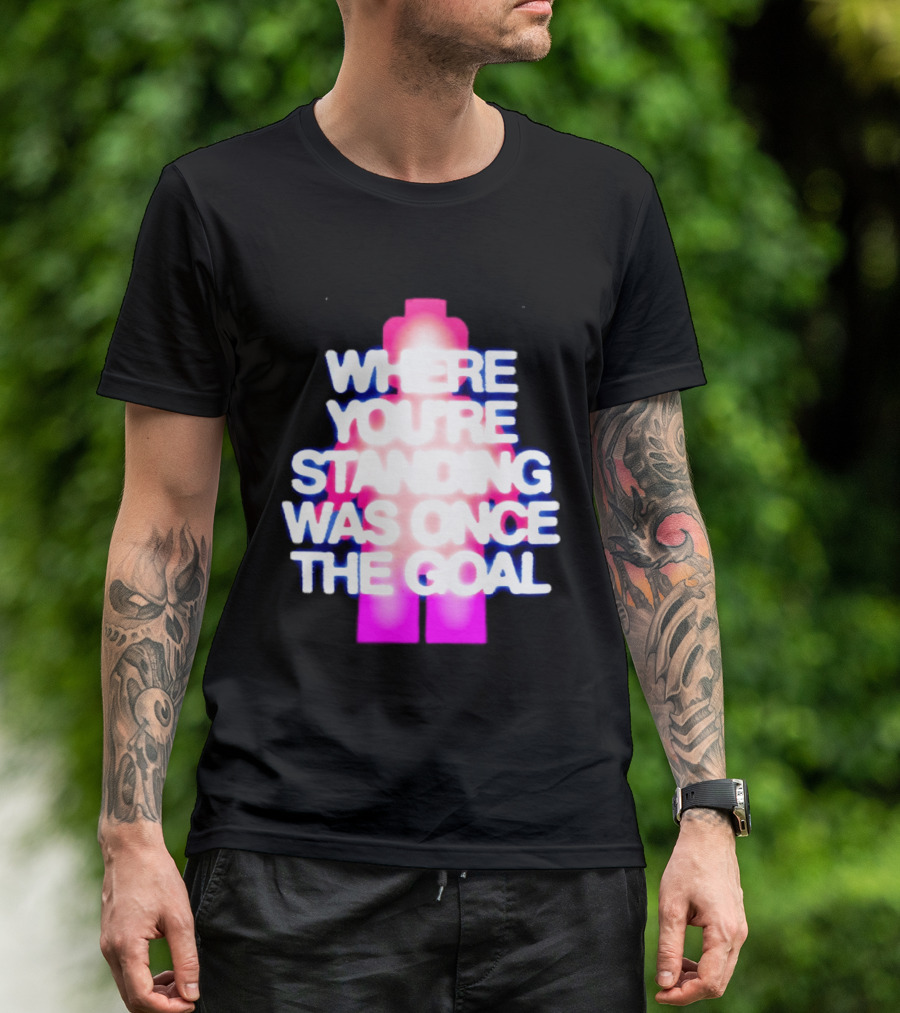 Where You're Standing Was Once The Goal Bright Neon Figure T-Shirt