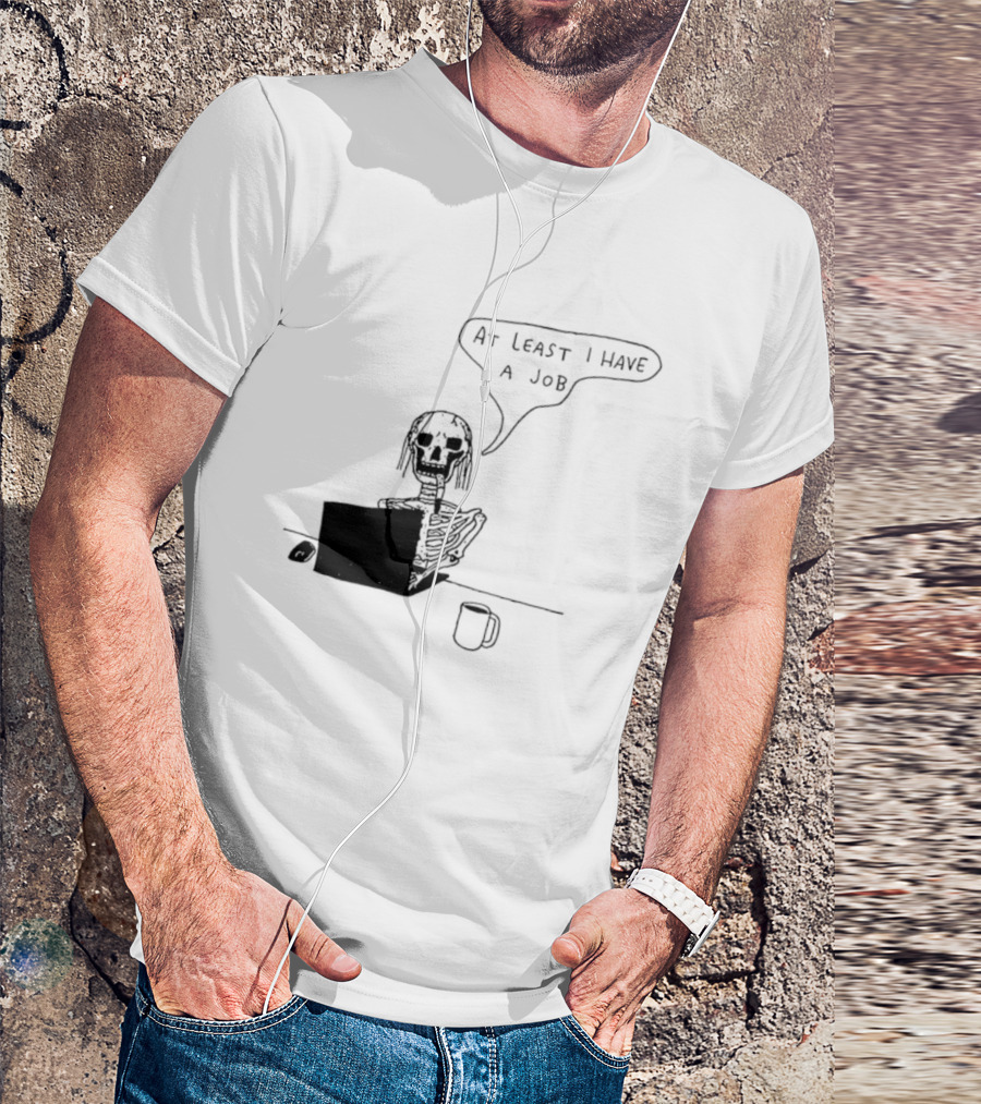 At Least I Have A Job Skeleton Working On Laptop Coffee Cup T-Shirt
