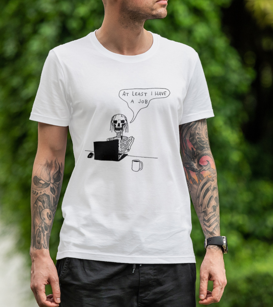 At Least I Have A Job Skeleton Working On Laptop Coffee Cup T-Shirt
