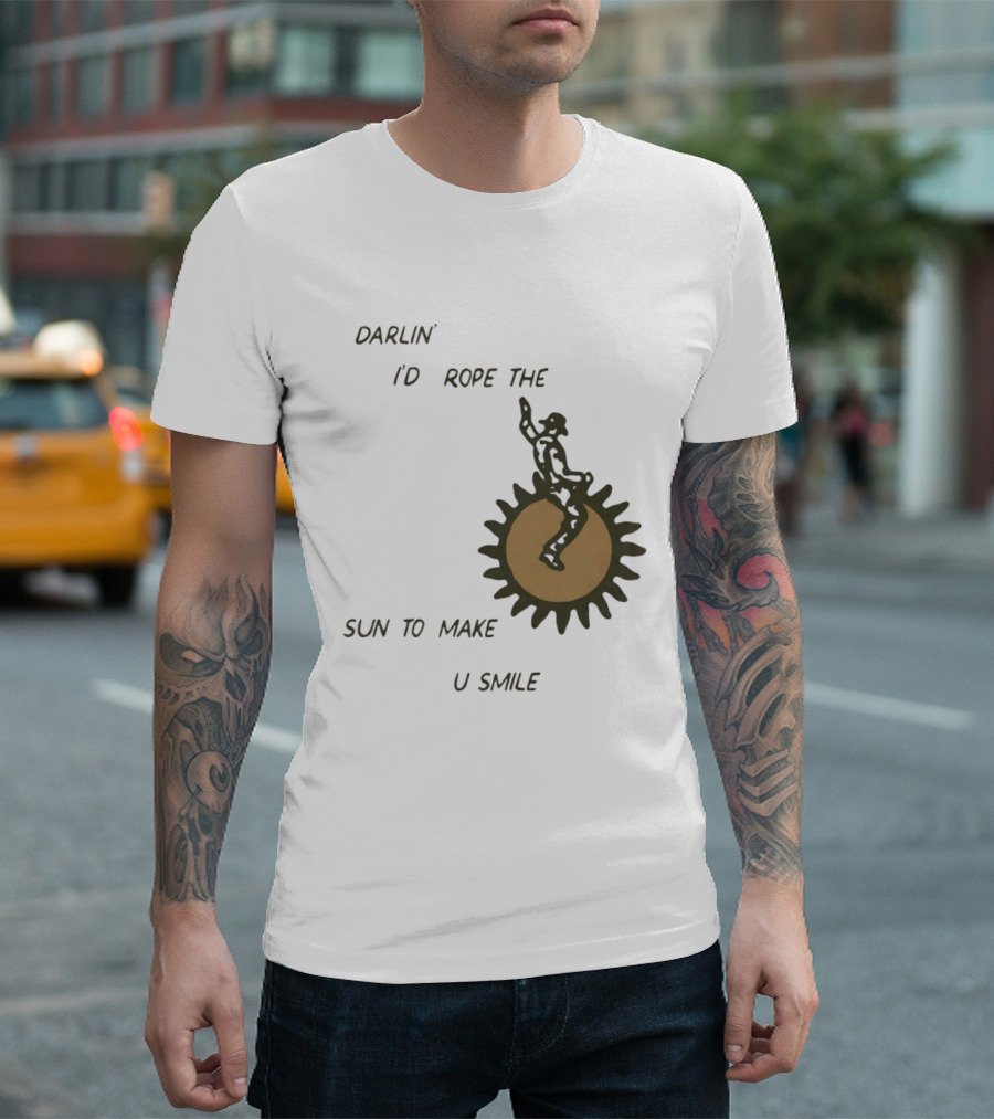 Darlin' I'd Rope The Sun To Make U Smile Cowboy T-Shirt