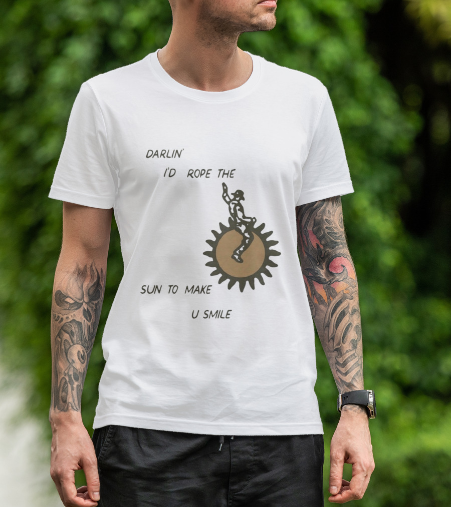 Darlin' I'd Rope The Sun To Make U Smile Cowboy T-Shirt