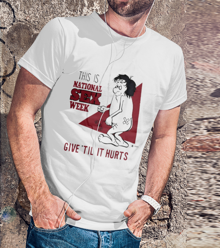 This Is National Sex Week Give Til It Hurts Humor Graphic With Cartoon Character Holding Flowers T-Shirt